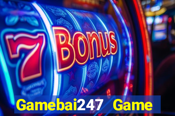 Gamebai247 Game Bài Uy Tín Nhất 2022