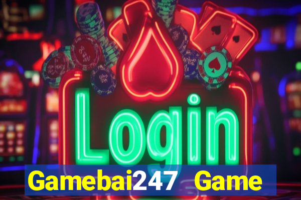 Gamebai247 Game Bài Uy Tín Nhất 2022