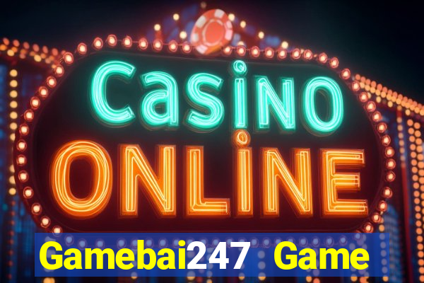 Gamebai247 Game Bài Uy Tín Nhất 2022