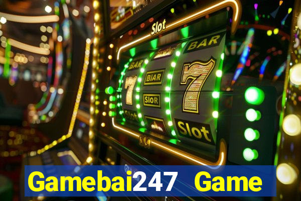 Gamebai247 Game Bài Uy Tín Nhất 2022