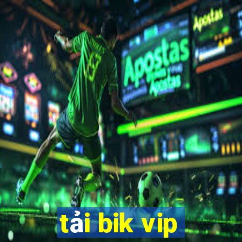 tải bik vip