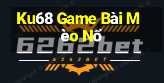 Ku68 Game Bài Mèo Nổ