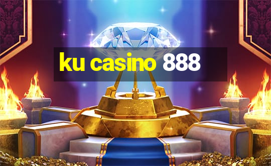 ku casino 888