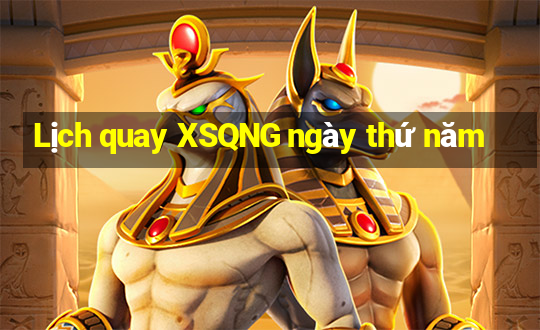 Lịch quay XSQNG ngày thứ năm