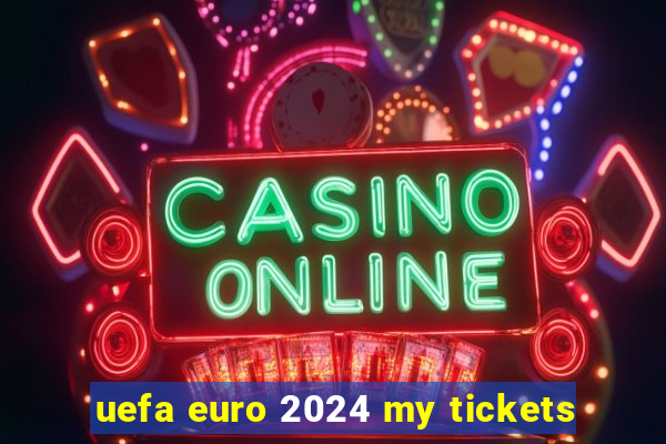 uefa euro 2024 my tickets