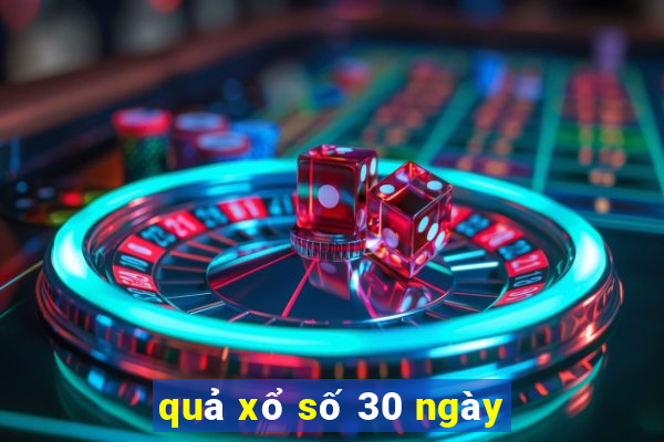 quả xổ số 30 ngày