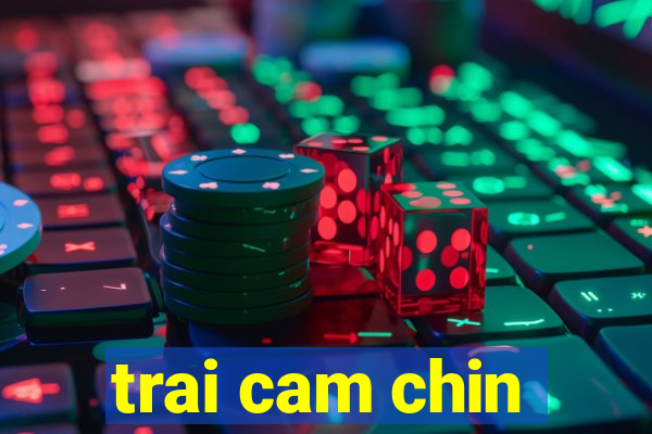 trai cam chin