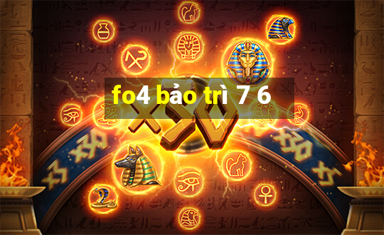 fo4 bảo trì 7 6