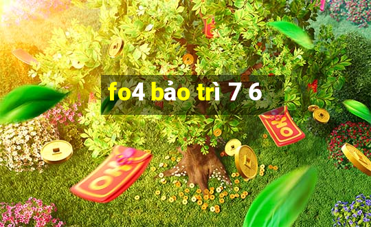 fo4 bảo trì 7 6