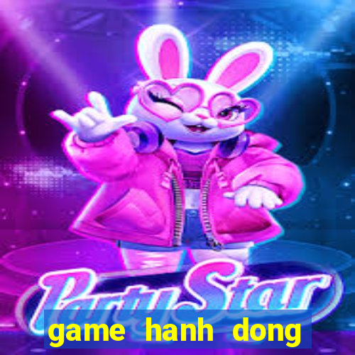 game hanh dong mien phi