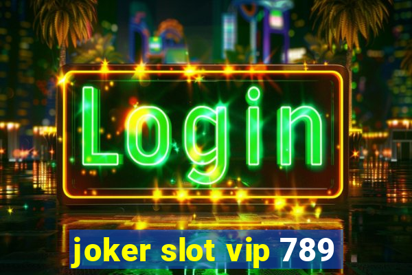 joker slot vip 789