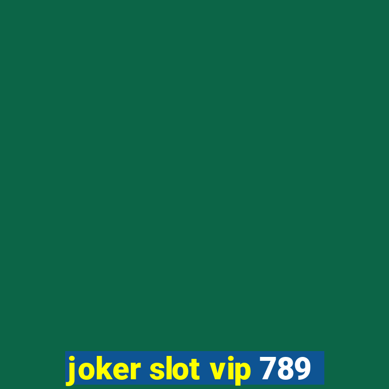 joker slot vip 789