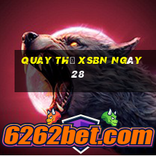 Quay thử XSBN ngày 28