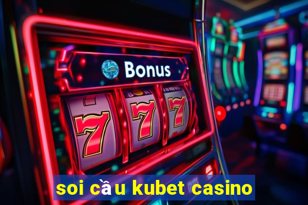 soi cầu kubet casino