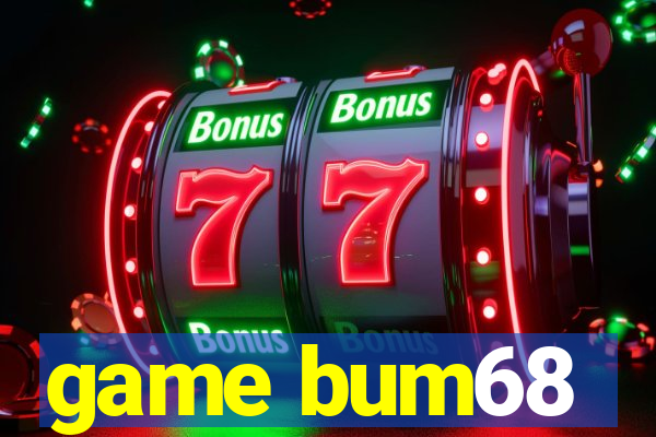 game bum68