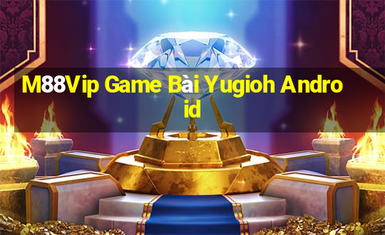 M88Vip Game Bài Yugioh Android