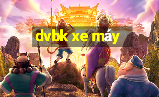 dvbk xe máy