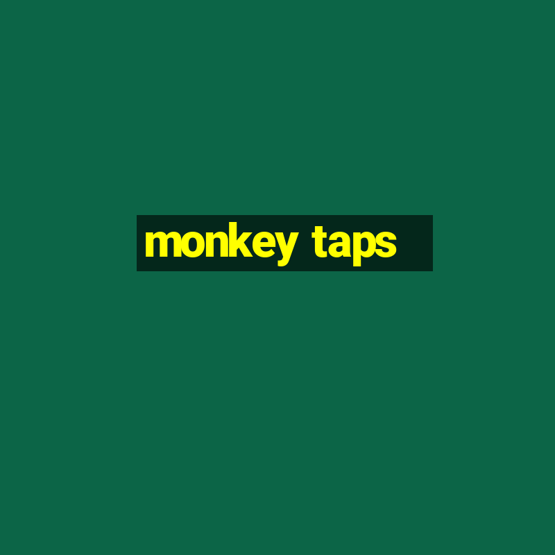 monkey taps