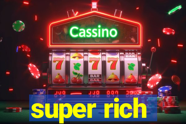 super rich