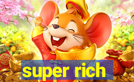 super rich