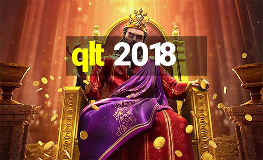 qlt 2018