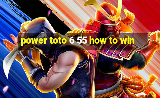 power toto 6 55 how to win