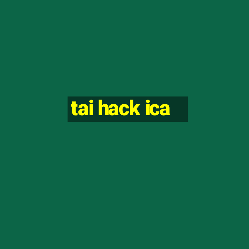 tai hack ica