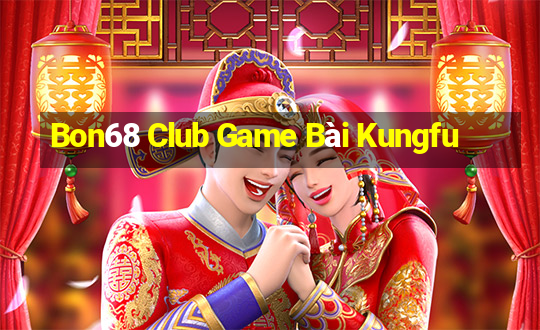 Bon68 Club Game Bài Kungfu