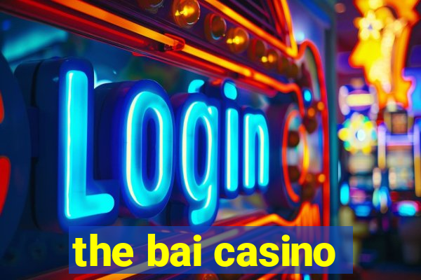 the bai casino