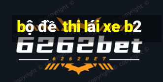 bộ đề thi lái xe b2