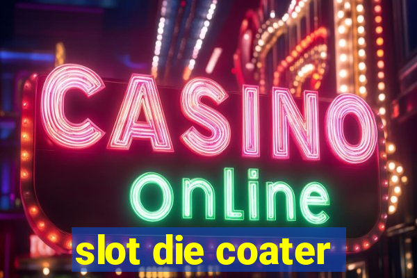 slot die coater