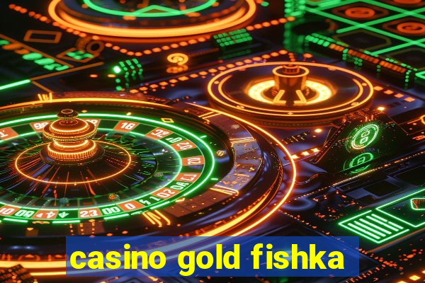 casino gold fishka