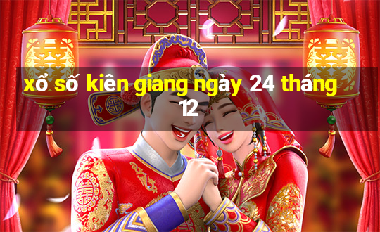 xổ số kiên giang ngày 24 tháng 12