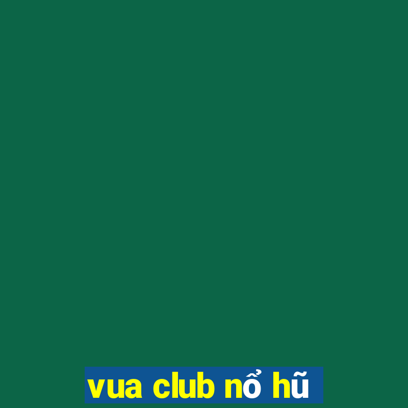 vua club nổ hũ