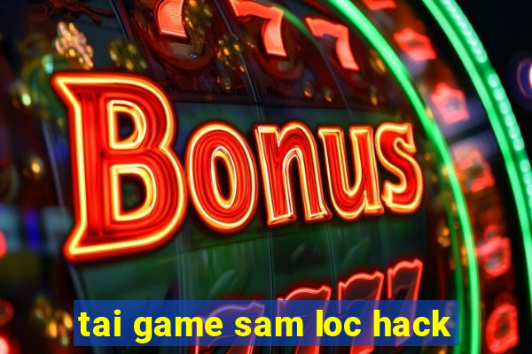 tai game sam loc hack