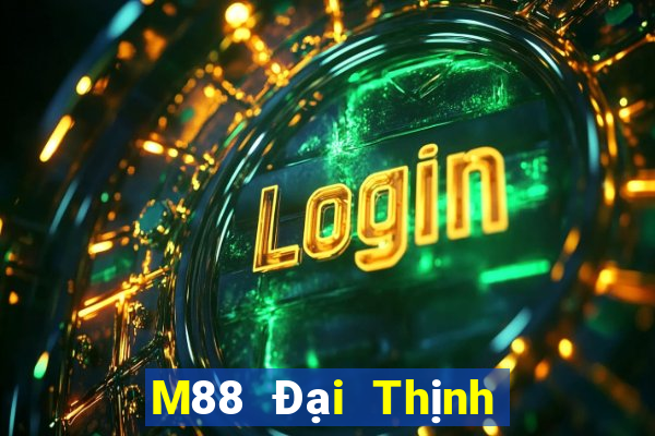 M88 Đại Thịnh giải trí đổ bộ