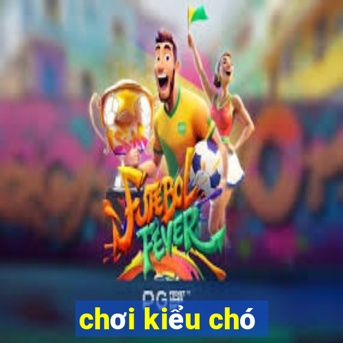 chơi kiểu chó