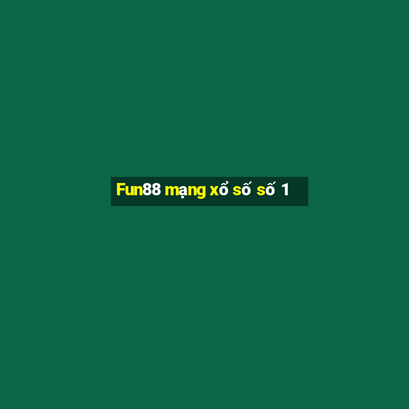 Fun88 mạng xổ số số 1