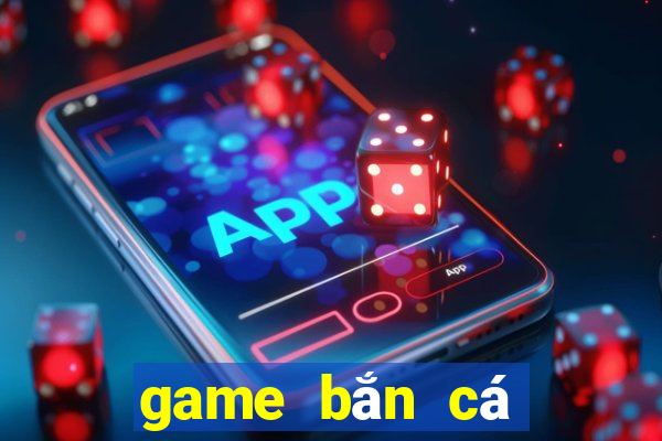 game bắn cá tiên đổi thưởng