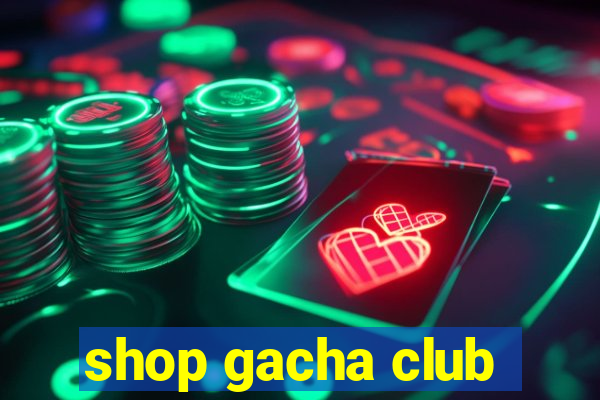 shop gacha club