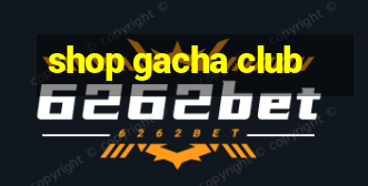 shop gacha club