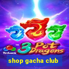 shop gacha club