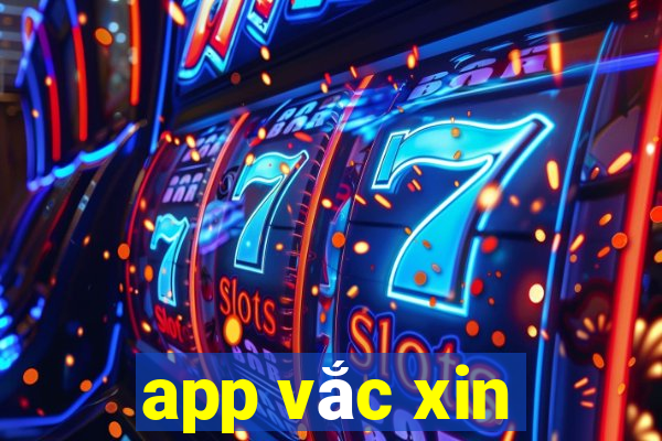 app vắc xin