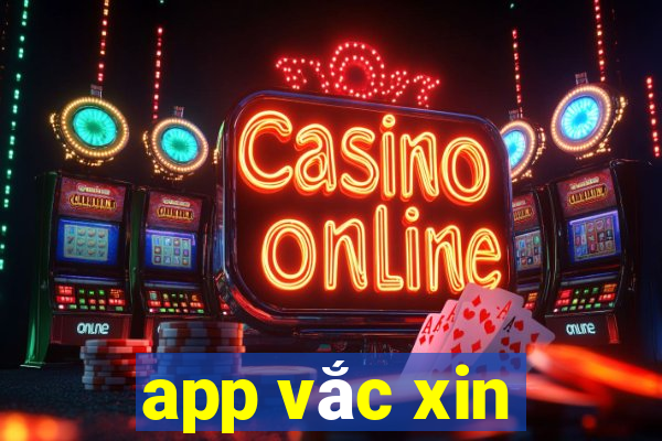 app vắc xin