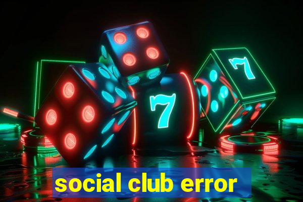 social club error