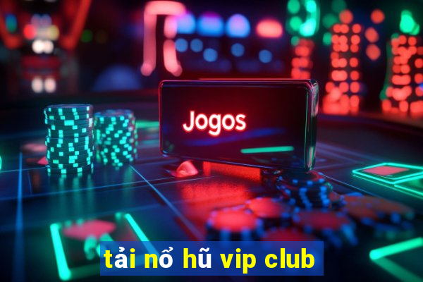 tải nổ hũ vip club