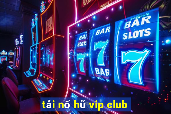 tải nổ hũ vip club