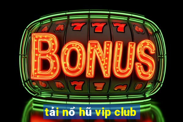 tải nổ hũ vip club