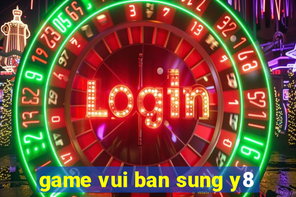 game vui ban sung y8