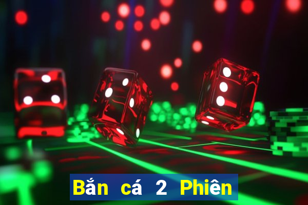 Bắn cá 2 Phiên bản chính thức